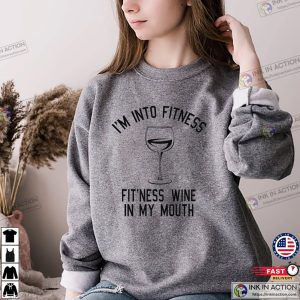I’m Into Fitness Fit’ness Wine In My Mouth Funny Wine Shirt