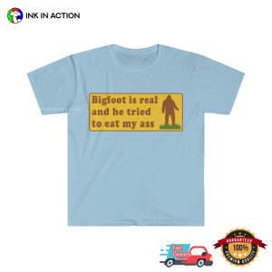 Bigfoot Tried To Eat My Ass Funny Meme T shirt 1