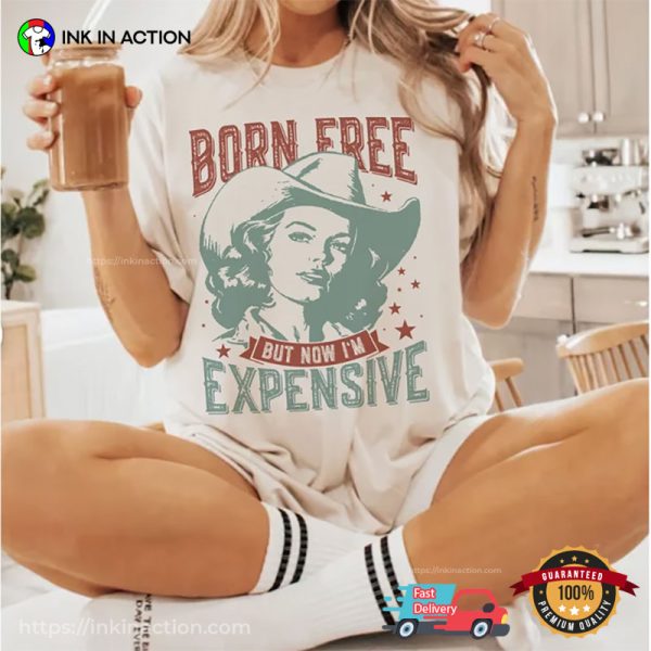 Born Free But Now I’m Expensive 4th Of July Shirts