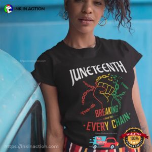 Breaking Every Chain Since 1865 freedom day juneteenth T shirt 1