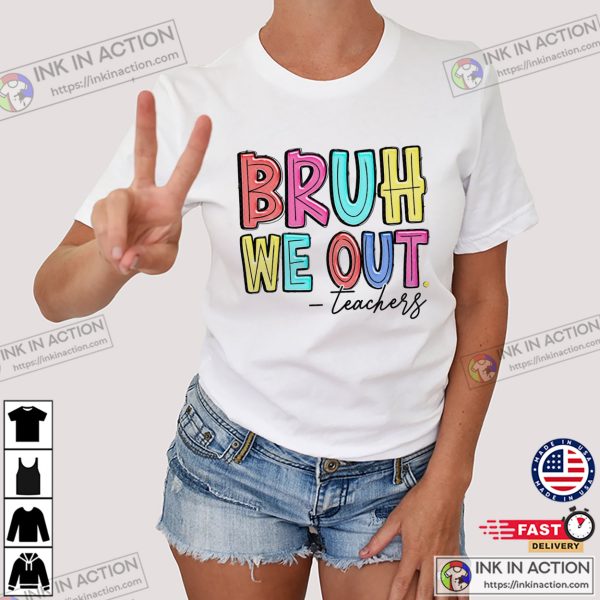 Bruh We Out Funny Teachers Quote T-shirt
