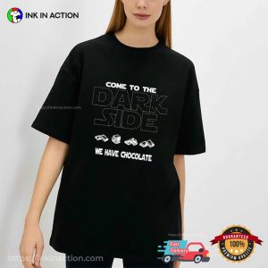 Come To The Dark Side We Have Chocolate Tshirt 3