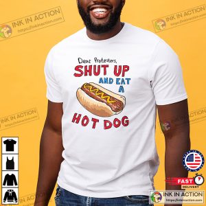 Dear Protesters Shut Up And Eat A Hot Dog T Shirt