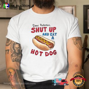 Dear Protesters Shut Up And Eat A Hot Dog T Shirt