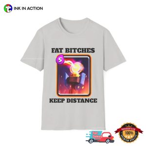 Fat Bitches Keep Distance Funny Meme Shirt 2