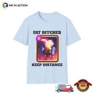 Fat Bitches Keep Distance Funny Meme Shirt 3