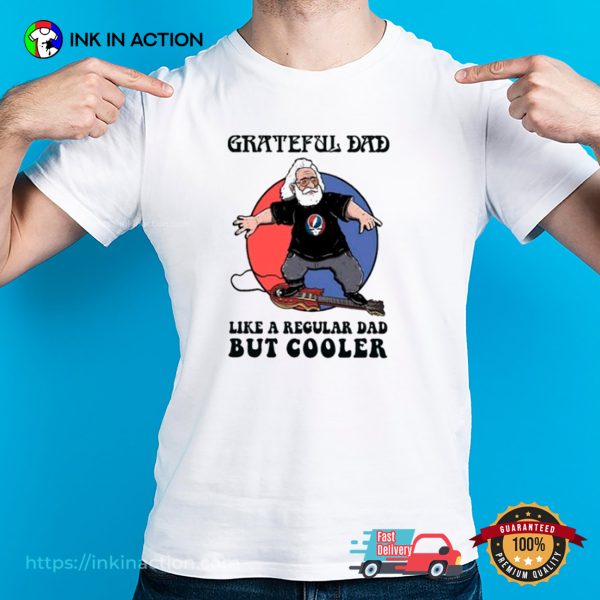 Grateful Dad Like A Regular Dad But Cooler T-Shirt