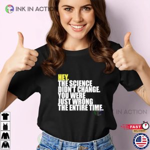 Hey The Science Didn’t Change You Were Just Wrong The Entire Time Shirt 2