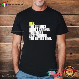 Hey The Science Didn’t Change You Were Just Wrong The Entire Time Shirt 3