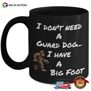 I Don't Need A Guard Dog I Have A Big Foot Mug 2