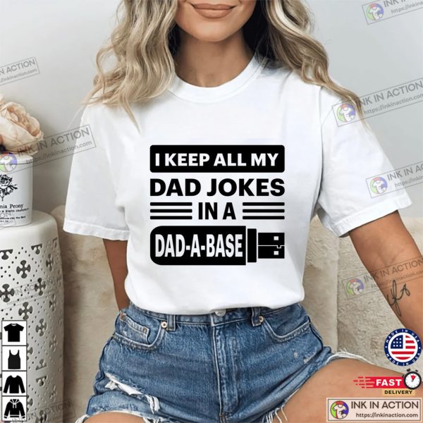 I Keep All My Dad Jokes In A Dad A Base Dad T-shirts