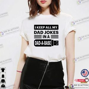 I Keep All My Dad Jokes In A Dad A Base dad t shirts