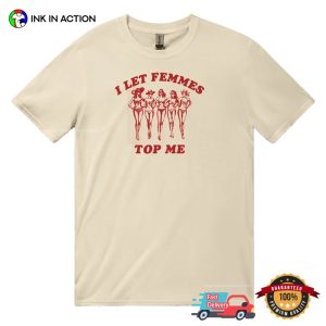 I Let Femmes Top Me, Funny Lesbian, LGBTQ Pride Month Shirt 4