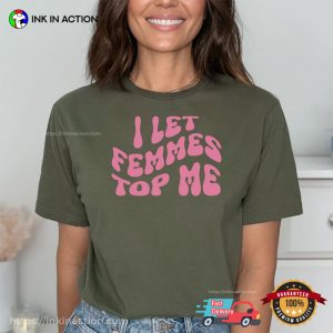 I Let Femmes Top Me, LGBTQ Pride Month Shirt