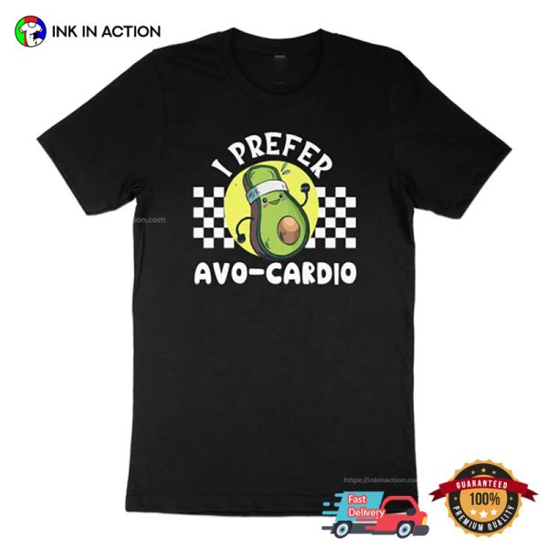 I Prefer Avo Cardio Funny Avocado Shirt