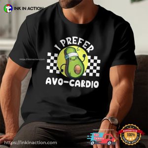 I Prefer Avo cardio Funny avocado shirt 4