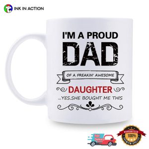 I’m A Proud Dad Of A Freakin Mug Funny Gifts For Dad From Daughter