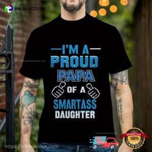 I'm A Proud Papa Of A Smartass Daughter shirt for father