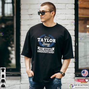 It's A Taylor Thing You Wouldn't Understand Name Shirt 3