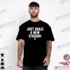 Just Build A New Stadium Shirt