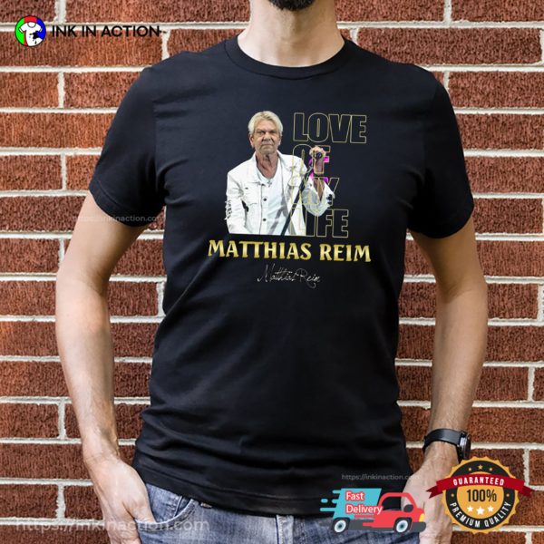LOVE Of My Life Matthias Reim T-Shirt