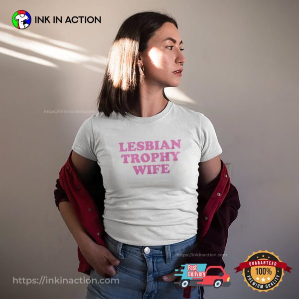 Lesbian Trophy Wife, Funny Lesbian T-shirt