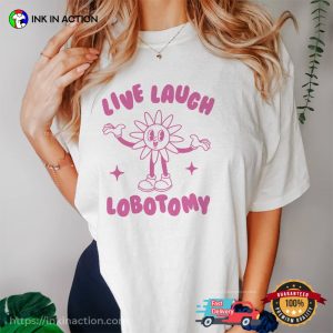 Live Laugh Lobotomy Funny Comfort Colors T Shirt 2