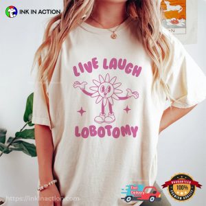 Live Laugh Lobotomy Funny Comfort Colors T Shirt 3