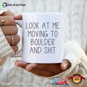 Look At Me Moving To Boulder And Shit Mug 2
