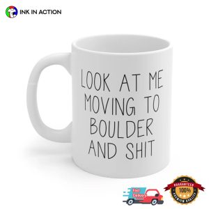 Look At Me Moving To Boulder And Shit Mug