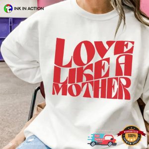 Love Like A Mother Gildan Graphic T shirt 2