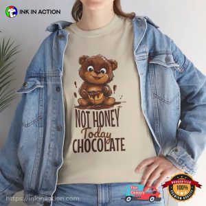 Not Honey Today Chocolate Cute Bear T Shirt 2