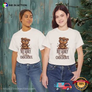 Not Honey Today Chocolate Cute Bear T-Shirt