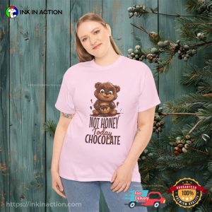 Not Honey Today Chocolate Cute Bear T Shirt