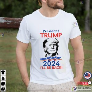 Politician President Trump 2024 I'll Be Back T Shirt