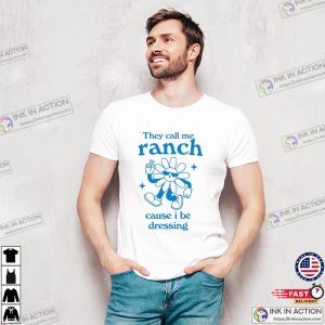 They Call Me Ranch Cause I Be Dressing funny meme t shirt 1