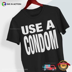 Use A Condom Basic Rihanna Inspired T shirt 1