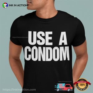Use A Condom Classic T shirt