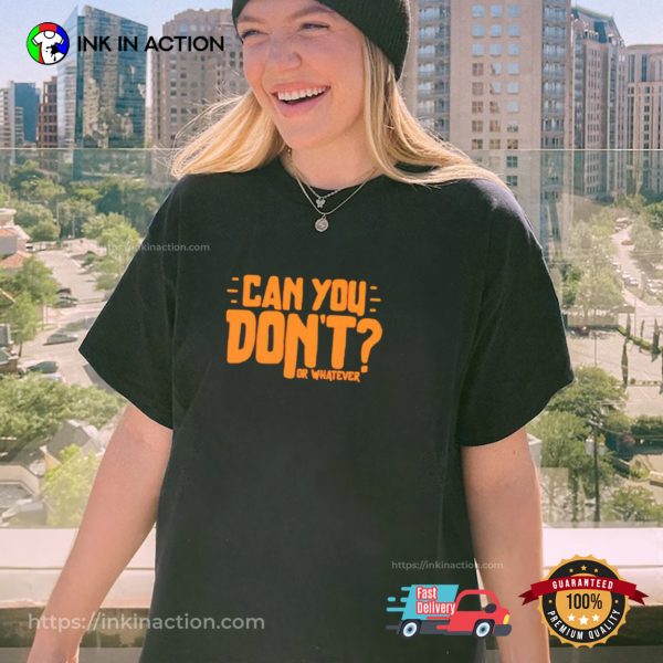 Vintage Can You Don’t Or Whatever Unisex T-shirt