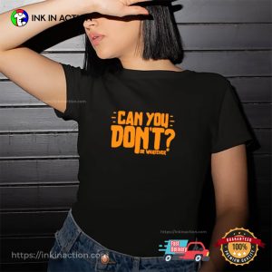 Vintage Can You Don't Or Whatever Unisex T shirt