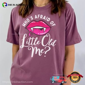 Who's Afraid Of Little Old Me Shirt 2
