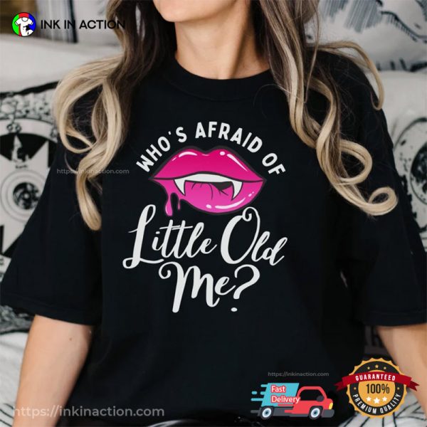 Who’s Afraid Of Little Old Me Shirt