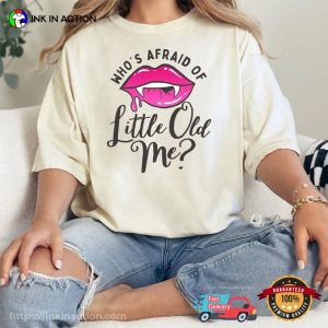 Who's Afraid Of Little Old Me Shirt