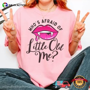 Who's Afraid Of Little Old Me Shirt 4