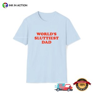 World's Sluttiest Dad adult humour t shirt 3