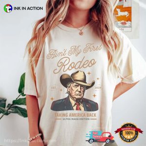 Ain't My First Rodeo Trump Taking America Back Comfort Colors Tee 5