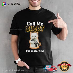 Call Me Short One More Time Funny T shirt 2