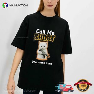 Call Me Short One More Time Funny T-shirt