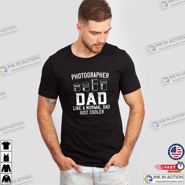 Cool Photography Dad Funny Tee, Best Gifts For Photographers