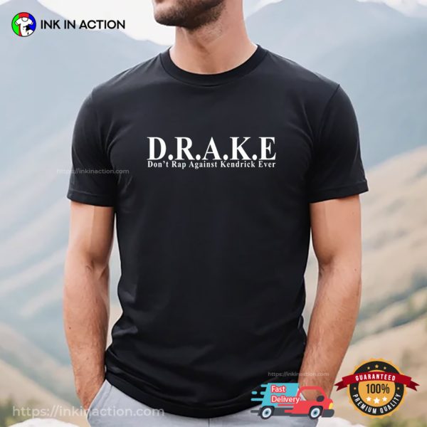 D.R.A.K.E Don’t Rap Against Kendrick Ever Funny Drake T-shirt